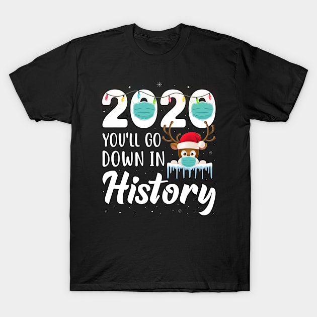 Funny 2020 You'll Go Down In History Christmas Reindeer Mask T-Shirt by GreatDesignsShop